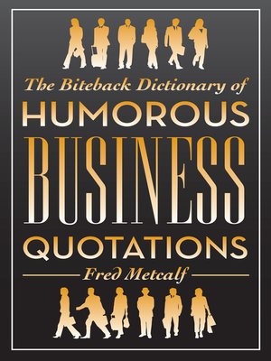 cover image of The Biteback Dictionary of Humorous Business Quotations